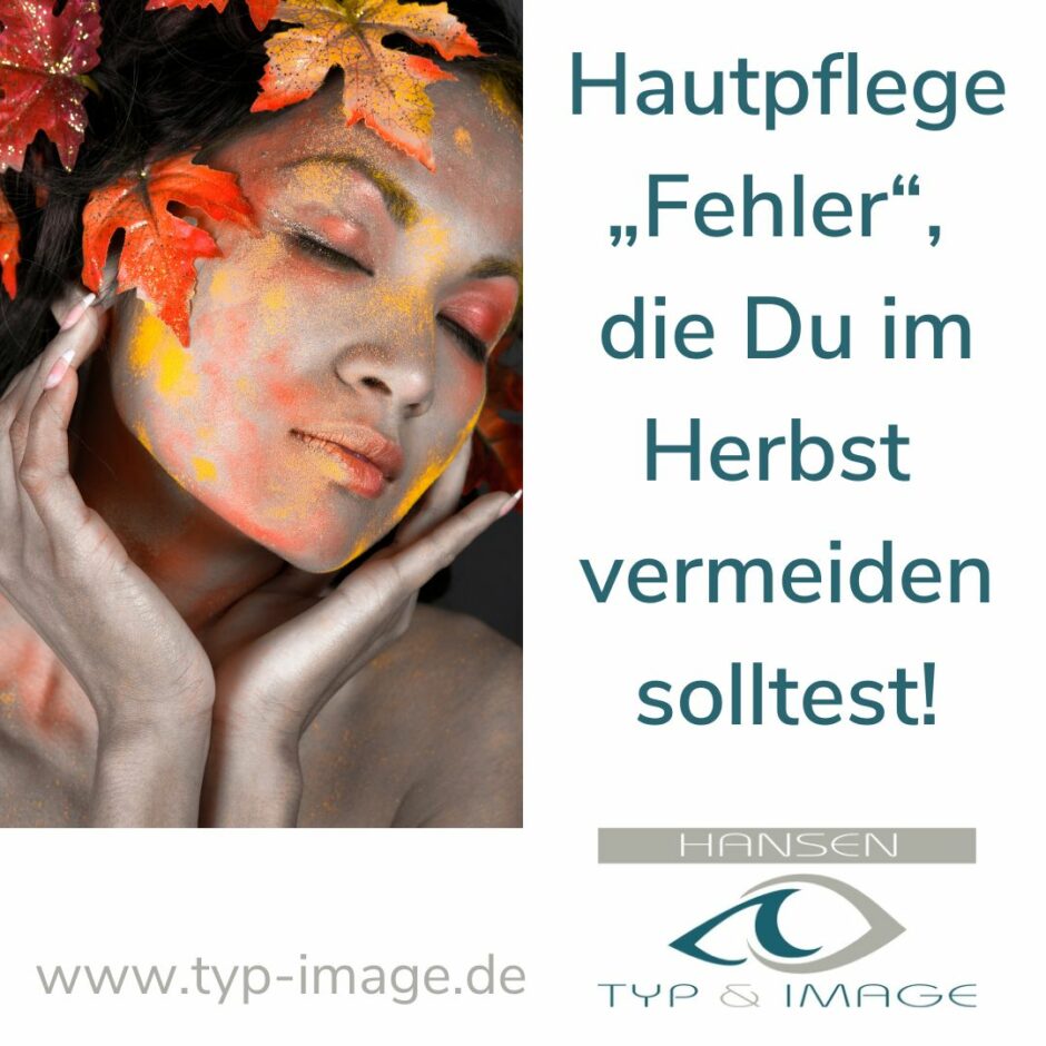 Hautpflege „Fehler“, die Du im Herbst vermeiden solltest Claudia Hansen typ & image Lombagine